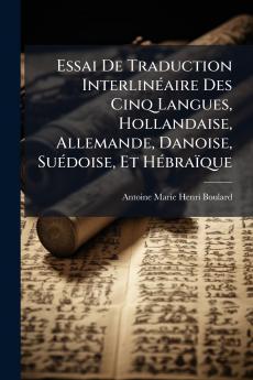 Essai De Traduction Interlinéaire Des Cinq Langues Hollandaise Allemande Danoise Suédoise Et Hébraïque