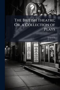 The British Theatre; Or a Collection of Plays