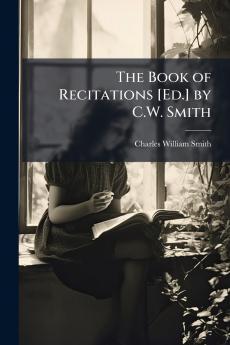 The Book of Recitations [Ed.] by C.W. Smith