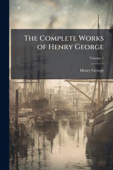 The Complete Works of Henry George; Volume 1