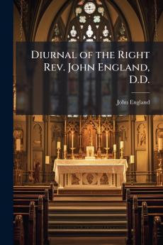 Diurnal of the Right Rev. John England D.D.