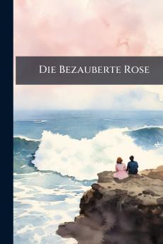 Die Bezauberte Rose