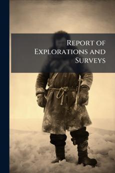 Report of Explorations and Surveys