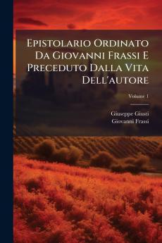 Epistolario Ordinato Da Giovanni Frassi E Preceduto Dalla Vita Dell'autore; Volume 1