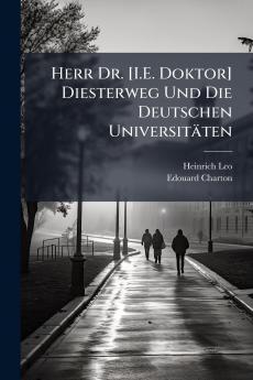 Herr Dr. [I.E. Doktor] Diesterweg Und Die Deutschen Universitäten