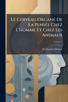 Le Cerveau Organe De La Pensée Chez L'homme Et Chez Les Animaux