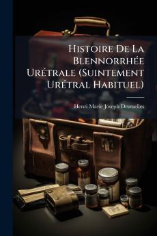 Histoire De La Blennorrhée Urétrale (Suintement Urétral Habituel)