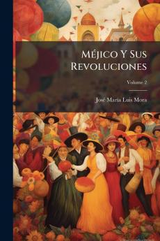 Méjico Y Sus Revoluciones