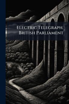 Electric Telegraph. British Parliament