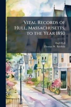 Vital Records of Hull Massachusetts to the Year 1850