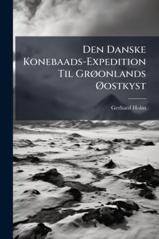 Den Danske Konebaads-Expedition Til Grøonlands Øostkyst