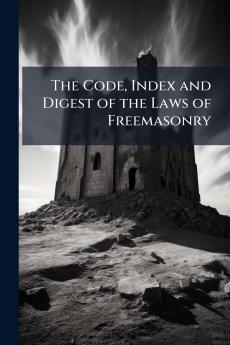 The Code Index and Digest of the Laws of Freemasonry