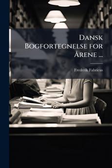 Dansk Bogfortegnelse for Årene ...