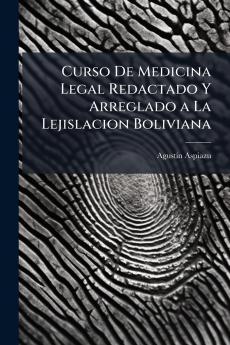 Curso De Medicina Legal Redactado Y Arreglado a La Lejislacion Boliviana