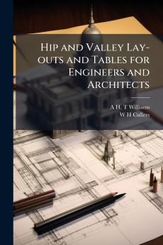Hip and Valley Lay-outs and Tables for Engineers and Architects