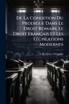 De La Condition Du Prodigue Dans Le Droit Romain Le Droit Français Et Les Législations Modernes