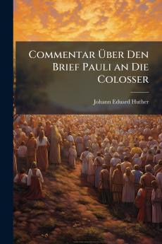 Commentar Über Den Brief Pauli an Die Colosser