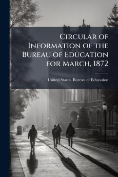 Circular of Information of the Bureau of Education for March 1872