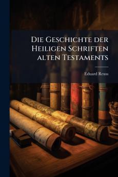 Die Geschichte der Heiligen Schriften alten Testaments
