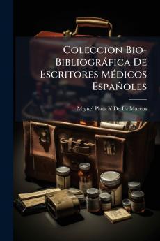 Coleccion Bio-Bibliográfica De Escritores Médicos Españoles