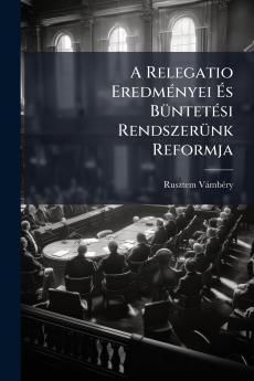 A Relegatio Eredményei És Büntetési Rendszerünk Reformja