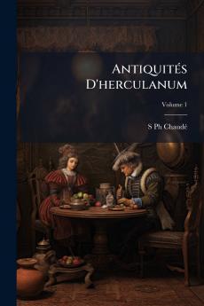 Antiquités D'herculanum; Volume 1