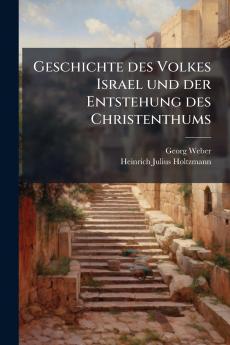 Geschichte des Volkes Israel und der Entstehung des Christenthums