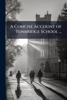A Concise Account of Tunbridge School ...