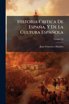 Historia Critica De España Y De La Cultura Española; Volume 16
