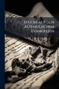 Stücke aus den Altenglischen Evangelien