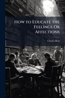How to Educate the Feelings Or Affections
