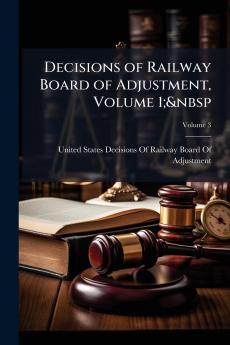 Decisions of Railway Board of Adjustment Volume 1;&nbsp; Volume 3