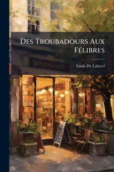 Des Troubadours Aux Félibres