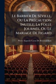 Le Barbier De Séville Ou La Précaution Inutile; La Folle Journée Ou Le Mariage De Figaro