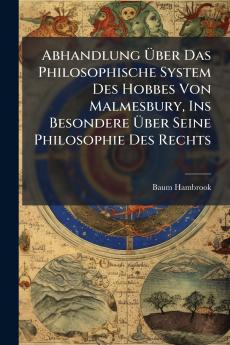 Abhandlung Über Das Philosophische System Des Hobbes Von Malmesbury Ins Besondere Über Seine Philosophie Des Rechts