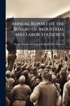 Annual Report of the Bureau of Industrial and Labor Statistics