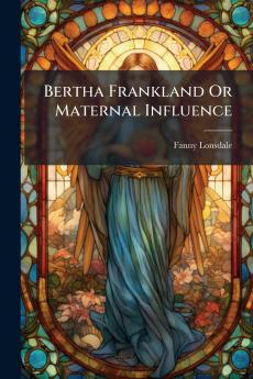 Bertha Frankland Or Maternal Influence