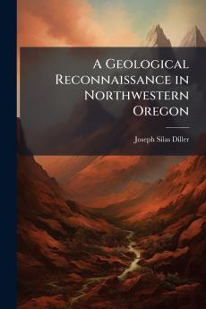 A Geological Reconnaissance in Northwestern Oregon