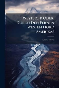 Westlich! Oder Durch Den Fernen Westen Nord Amerikas