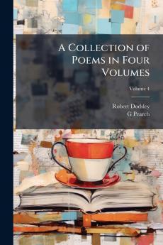 A Collection of Poems in Four Volumes; Volume 4