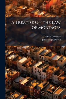 A Treatise On the Law of Mortages