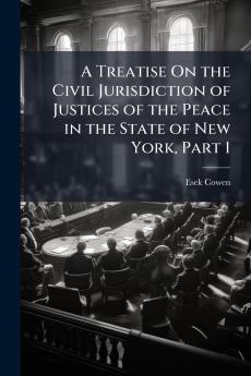 A Treatise On the Civil Jurisdiction of Justices of the Peace in the State of New York Part 1