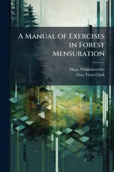 A Manual of Exercises in Forest Mensuration