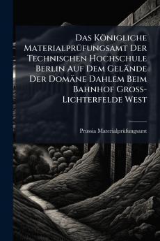 Das Königliche Materialprüfungsamt Der Technischen Hochschule Berlin Auf Dem Gelände Der Domäne Dahlem Beim Bahnhof Gross-Lichterfelde West