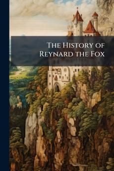 The History of Reynard the Fox