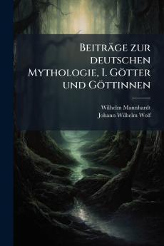 Beiträge zur deutschen Mythologie I. Götter und Göttinnen