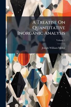 A Treatise On Quantitative Inorganic Analysis