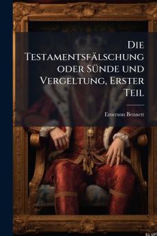 Die Testamentsfälschung oder Sünde und Vergeltung Erster Teil