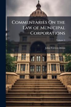 Commentaries On the Law of Municipal Corporations; Volume 4