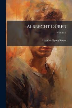 Albrecht Dürer; Volume 3